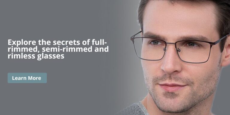 Explore the secrets of full-rimmed, semi-rimmed and rimless glasses